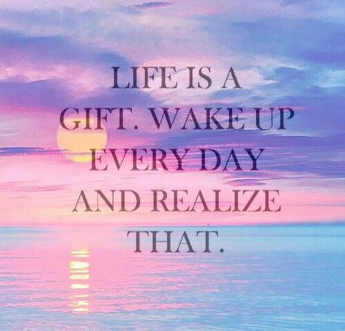 Life Is A Gift Quotes
 Life is a t wake up every day & realize that