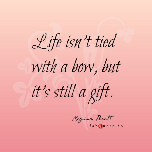 Life Is A Gift Quotes
 Life Is A Gift Quotes QuotesGram