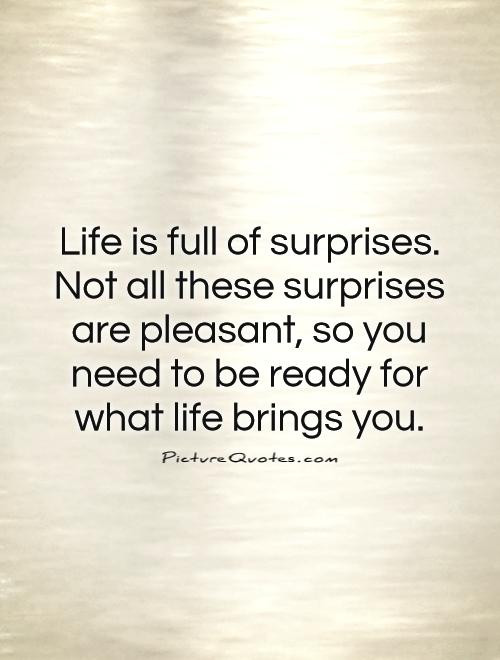 Life Is Full Of Surprises Quotes
 Unexpected Surprises Quotes QuotesGram