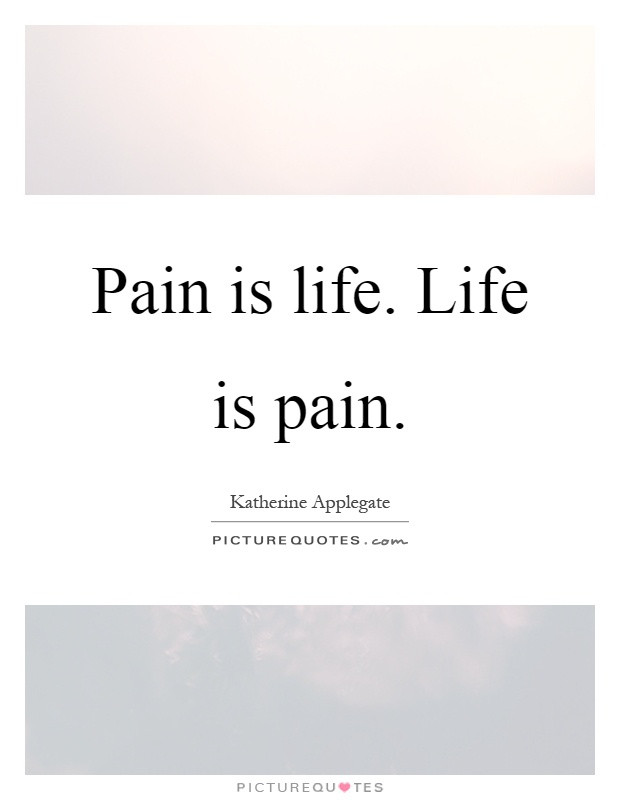 Life Is Pain Quote
 Life Is Pain Quotes & Sayings