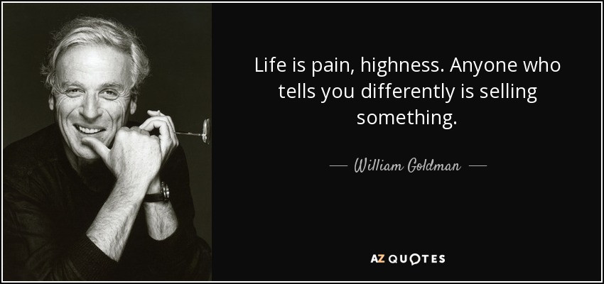 Life Is Pain Quote
 William Goldman quote Life is pain highness Anyone who