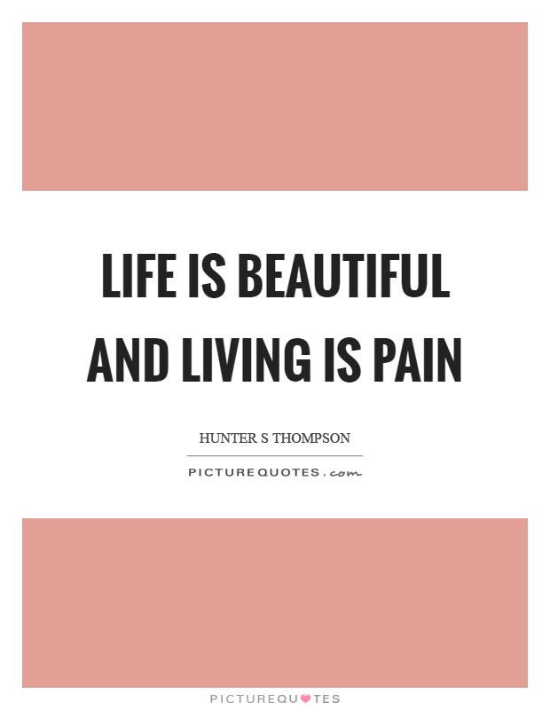 Life Is Pain Quote
 Life is beautiful and living is pain