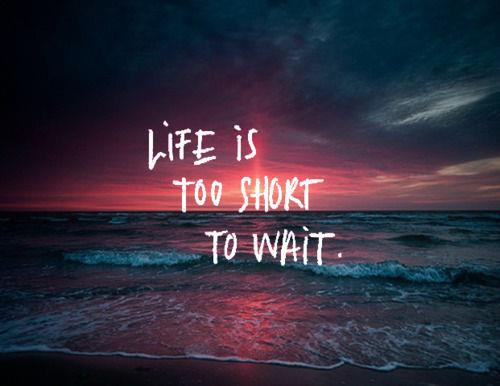 Life Is Too Short Quote
 Quotes About Life