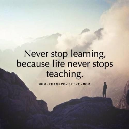Life Long Learner Quote
 Never Stop Learning Because Life Never Stops Teaching