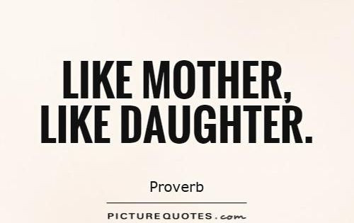 Like Mother Like Daughters Quotes
 Like mother like daughter Picture Quotes