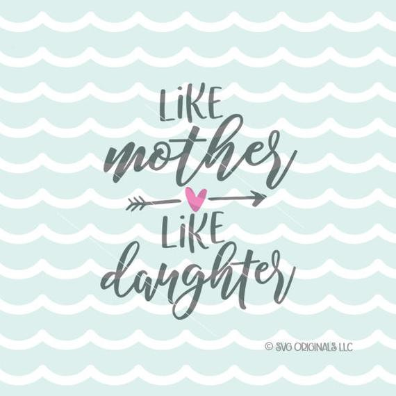 Like Mother Like Daughters Quotes
 Like Mother Like Daughter SVG Mother SVG Cutting File