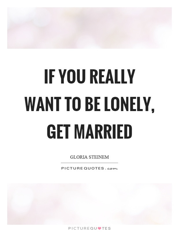 Lonely Marriage Quotes
 Marriage Quotes And Sayings