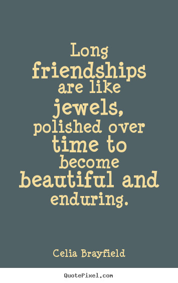 Long Time Friendship Quotes
 Diy picture quotes about friendship Long friendships are