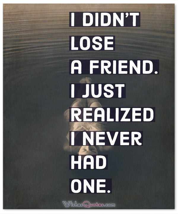 Lost Friendship Quotes And Sayings
 Broken Friendship Sayings and Losing a Friend Quotes