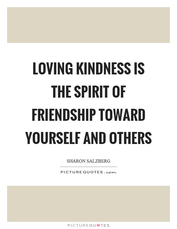 Loving Kindness Quotes
 Friendship Quotes Friendship Sayings