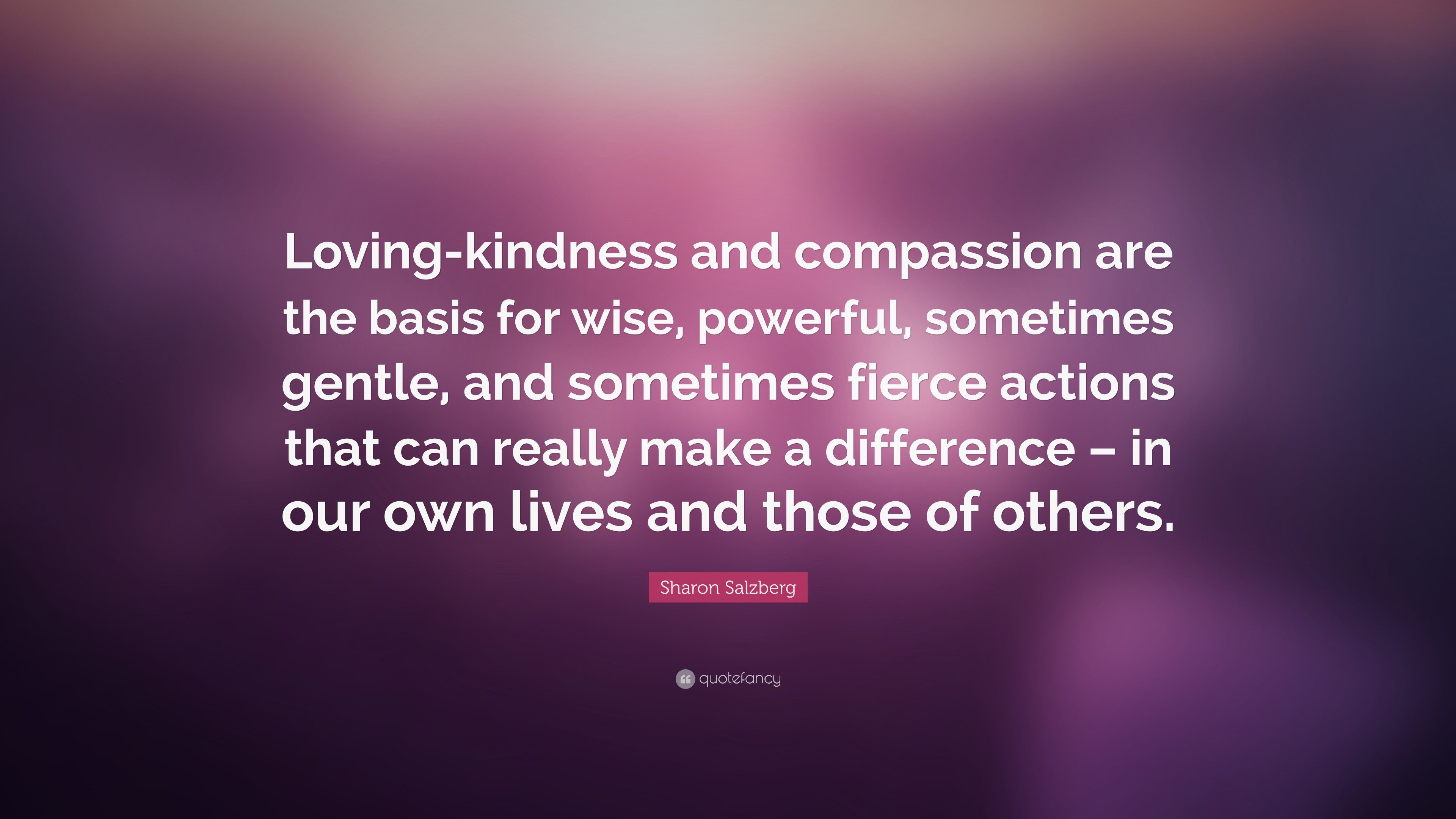 Loving Kindness Quotes
 Sharon Salzberg Quotes 100 wallpapers Quotefancy