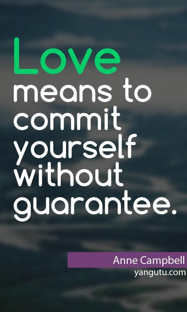 Loyalty In Relationships Quotes
 "Love means to mit yourself without guarantee " Anne