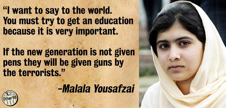 Malala Education Quote
 MALALA A 16 YEAR OLD SPEAKS FROM HER HEART