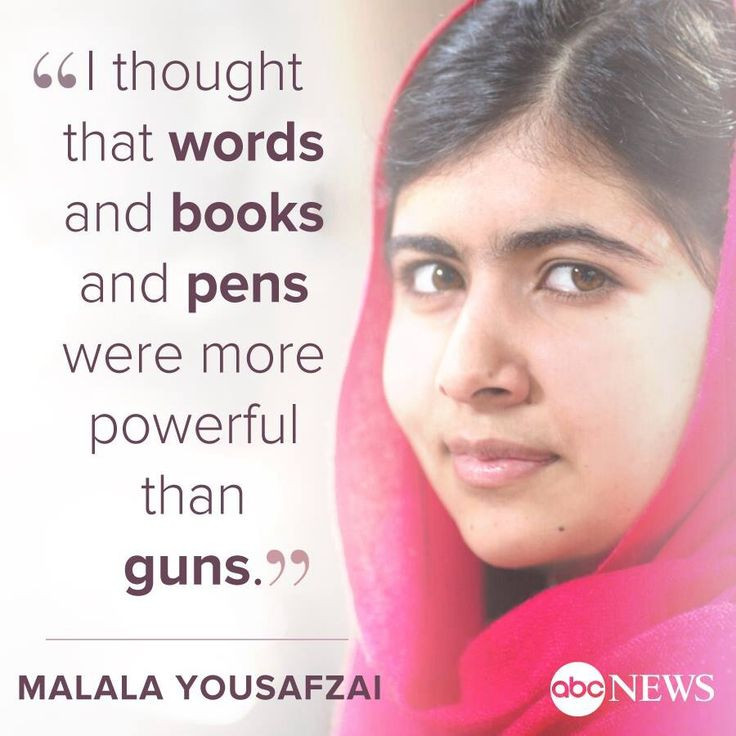 Malala Education Quote
 "I thought that words and books and pens were more