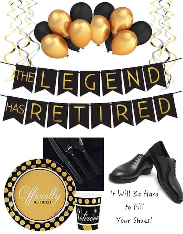 Man Retirement Party Ideas
 "It Will Be Hard to Fill Your Shoes" Retirement Party