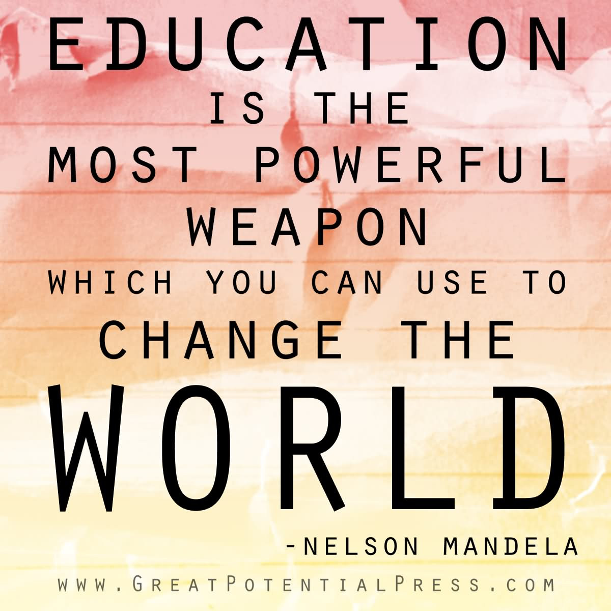 Mandela Education Quote
 Education is the most powerful weapon which you can use to