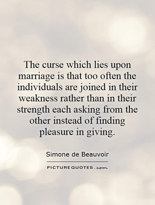 Marriage Strength Quotes
 The curse which lies upon marriage is that too often the