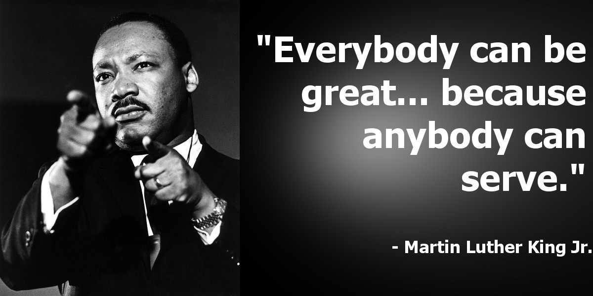 Martin Luther King Jr Quotes On Leadership
 You Must Serve to be Great