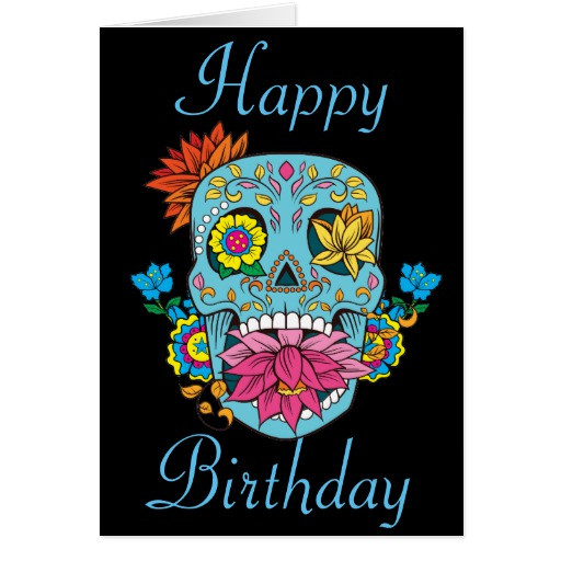 Mexican Birthday Wishes
 Happy Birthday Flowers Mexican Tattoo Sugar Skull Card