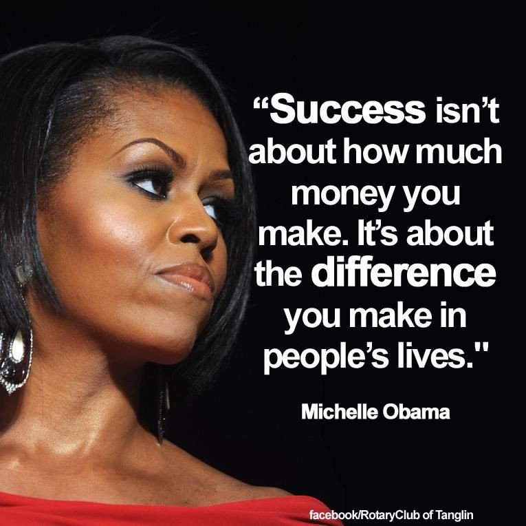 Michelle Obama Inspirational Quotes
 "Success isn t about how much money you make It s about