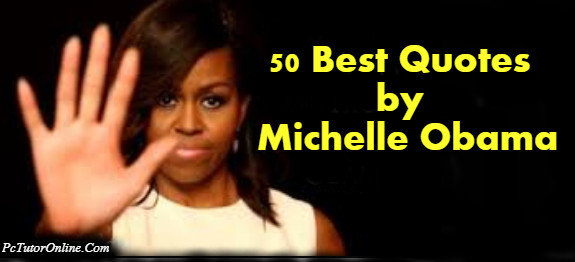 Michelle Obama Inspirational Quotes
 50 Best Michelle Obama Quotes