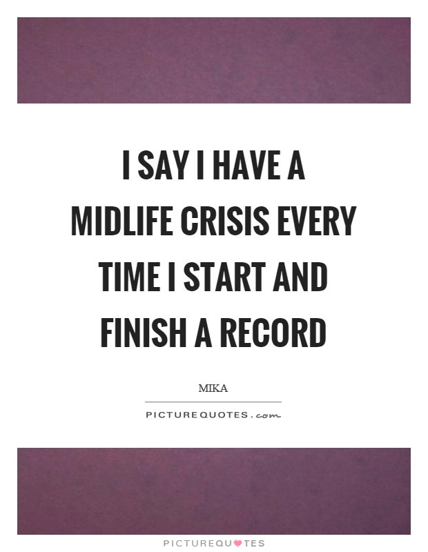 Midlife Crisis Quotes
 Midlife Quotes Midlife Sayings