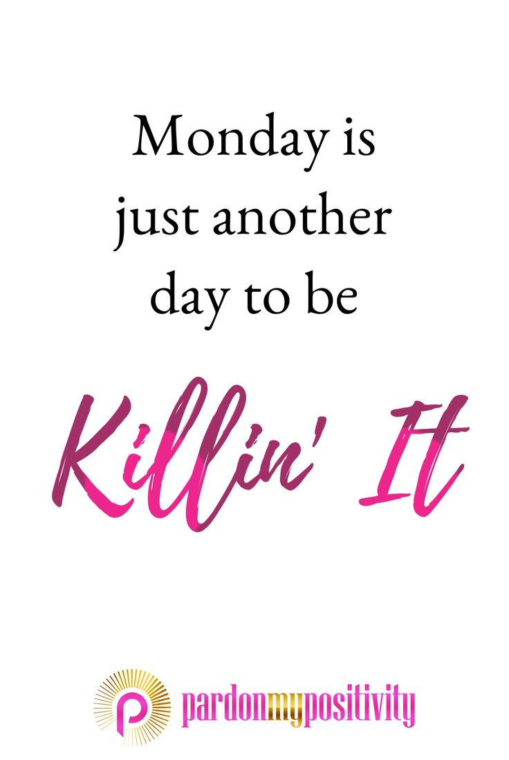 Monday Morning Motivational Quotes
 Monday is just another day to be killin it quote