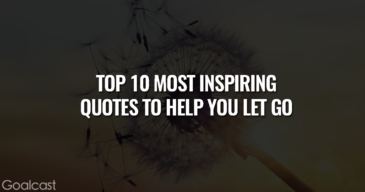 Most Motivating Quotes
 Top 10 Most Inspiring Quotes to Help You Let Go