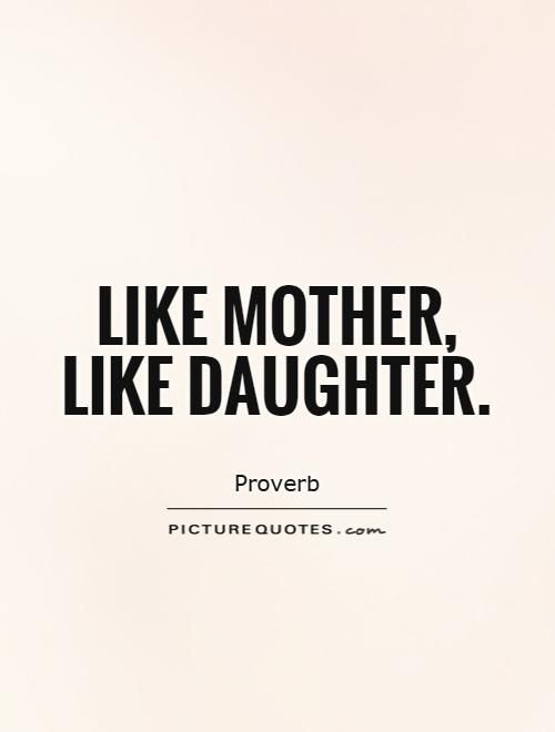 Mother And Child Quotes And Sayings
 Like mother like daughter Picture Quotes