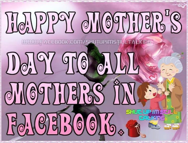 Mothers Day Quotes For Facebook
 Happy Mother s Day To All Mothers