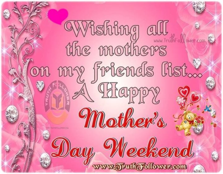 Mothers Day Quotes For Friends
 Happy Mothers Day Weekend s and for