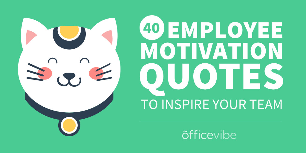 Motivational Employee Quotes
 40 Employee Motivation Quotes To Inspire Your Team