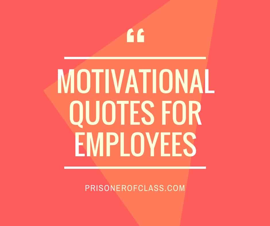 Motivational Employee Quotes
 101 KickAss Motivational Quotes To Get Your Employees