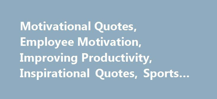 Motivational Employee Quotes
 25 best Team building quotes on Pinterest