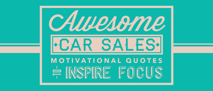 Motivational Quotes For Salesman
 8 Awesome Car Sales Motivational Quotes to Inspire Focus
