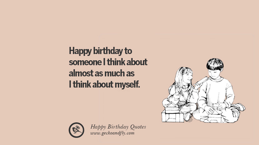 My Birthday Quotes Funny
 33 Funny Happy Birthday Quotes and Wishes For