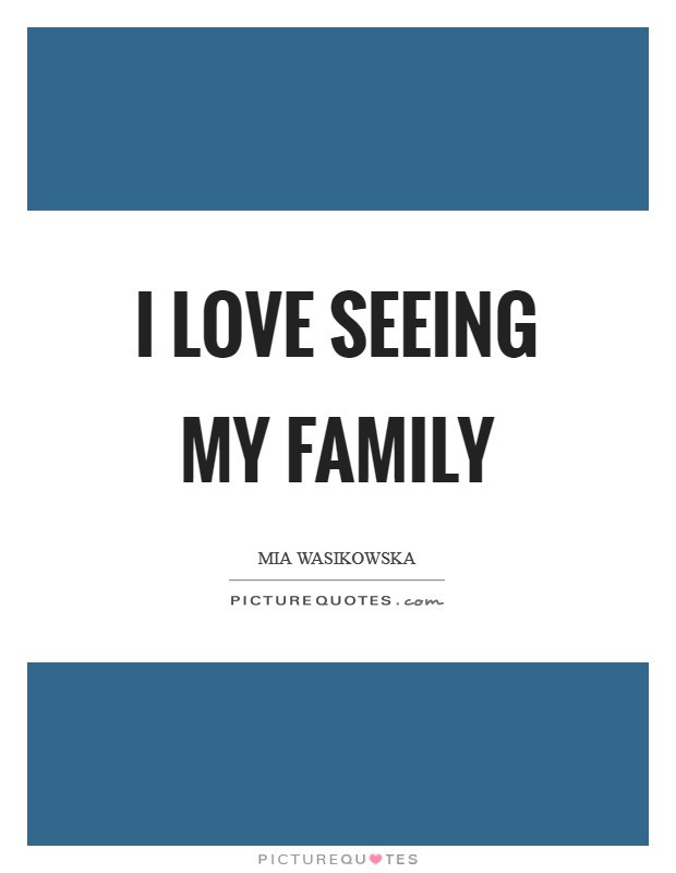 My Family Quotes
 I Love My Family Quotes & Sayings