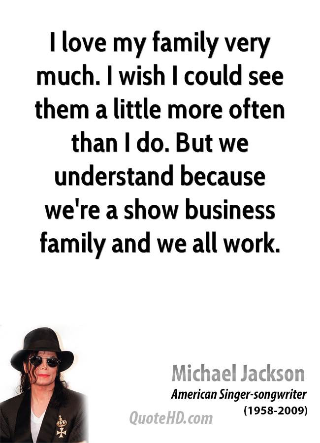 My Family Quotes
 Michael Jackson Work Quotes