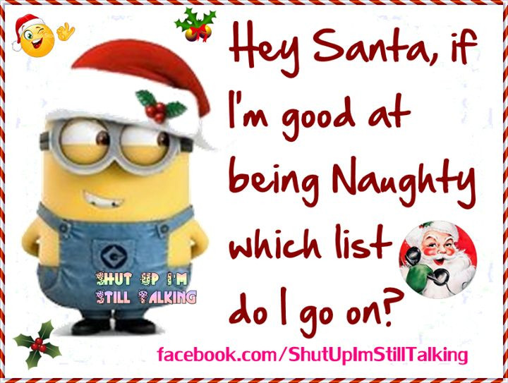 Naughty Christmas Quotes
 Hey Santa I Am Good At Being Naughty Minion Christmas