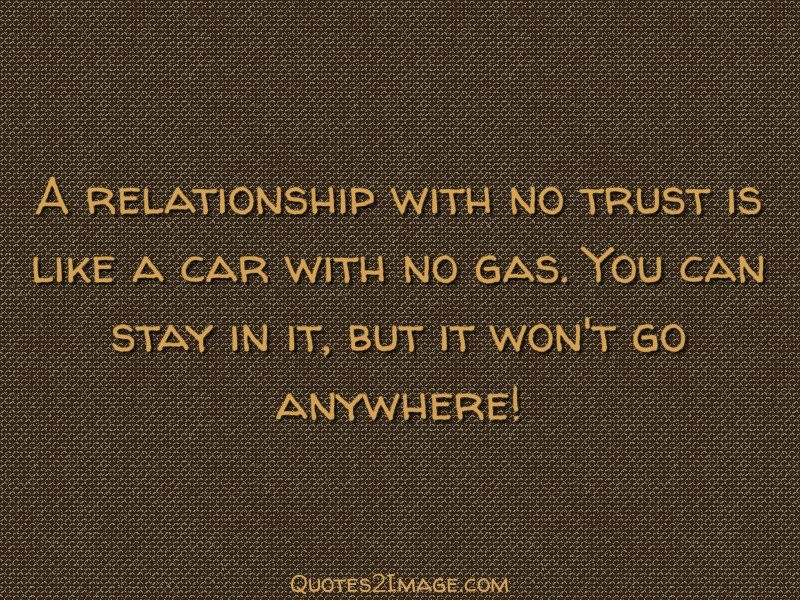 No Trust Quotes For Relationships
 A relationship with no trust is like a car Relationship