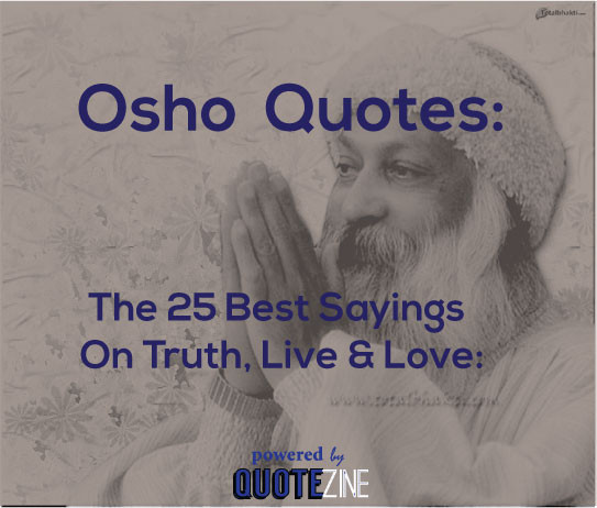 Osho Quote On Life
 Osho Quotes The 25 Best Sayings Truth Life & Love