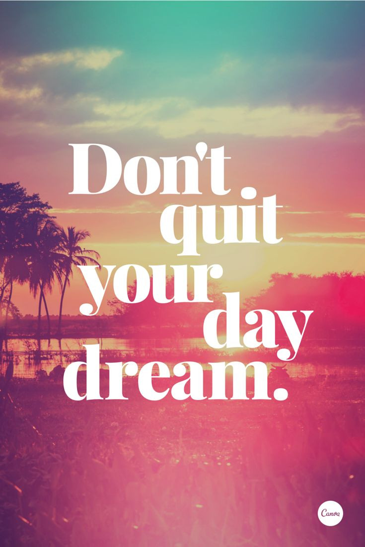 Pictures Of Inspirational Quotes
 Don t quit your daydream inspiration quote