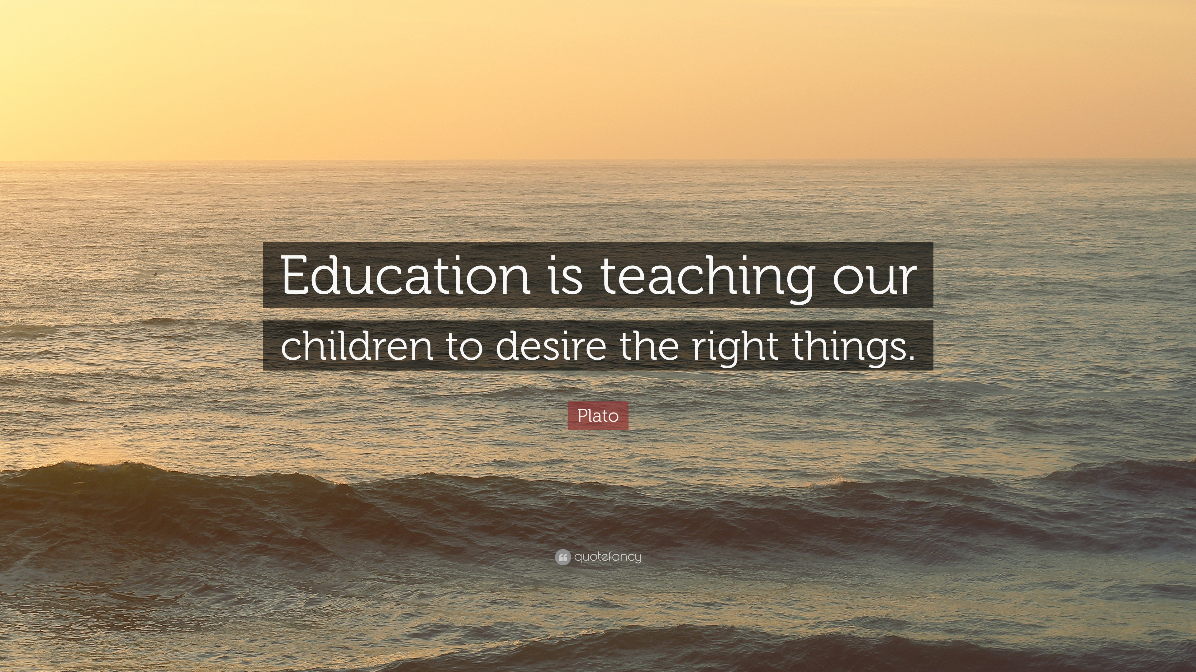 Plato Quotes On Education
 Plato Quote “Education is teaching our children to desire