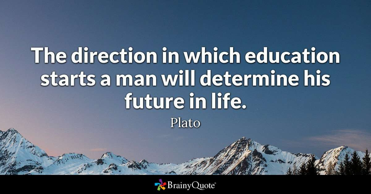 Plato Quotes On Education
 Plato The direction in which education starts a man will