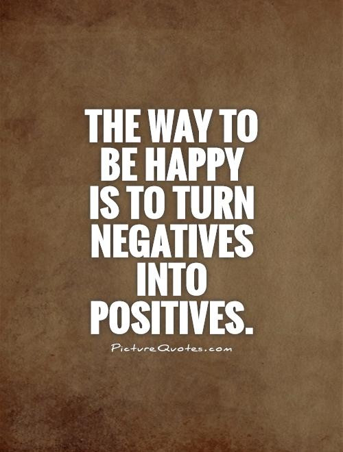 Positive And Negative Quotes
 Negative Into Positive Quotes QuotesGram