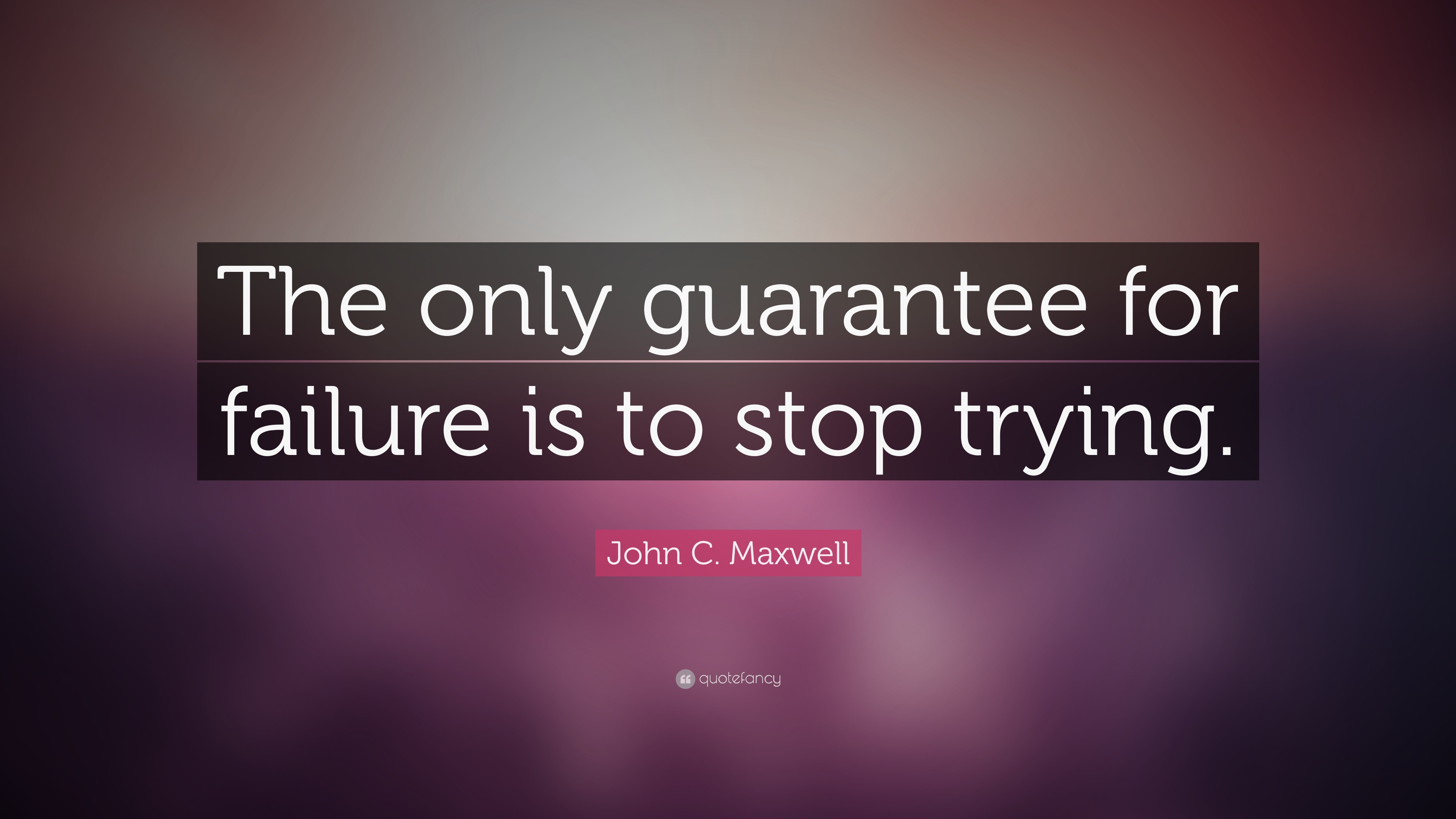 Positive Leadership Quotes
 John C Maxwell Quote “The only guarantee for failure is