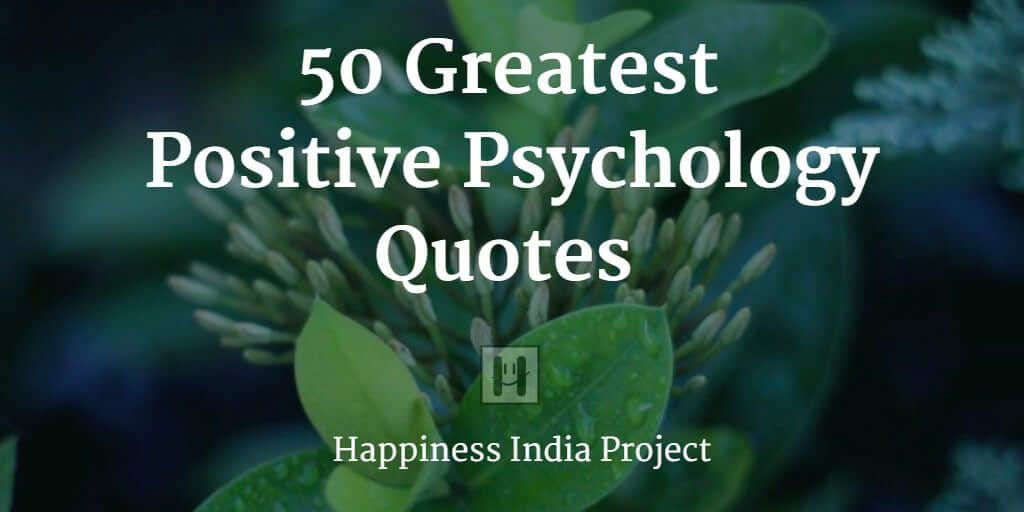 Positive Psychology Quotes
 50 Greatest Positive Psychology Quotes
