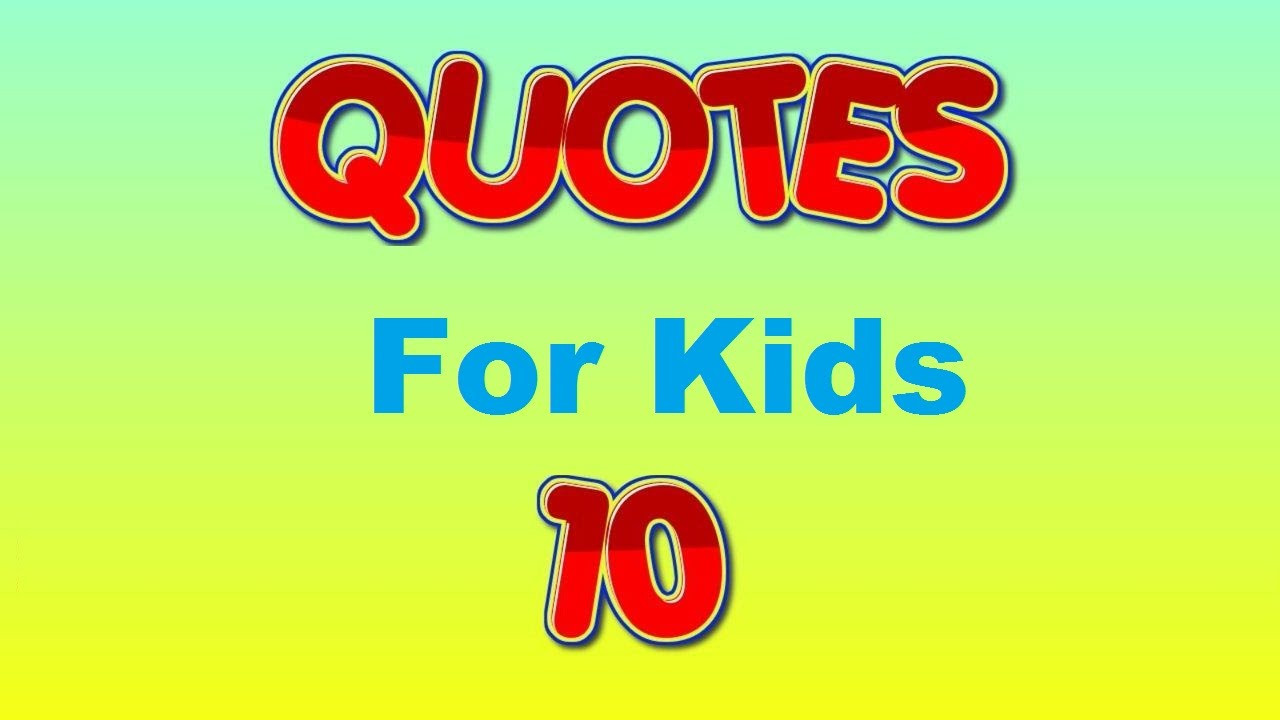 Positive Quotes For Children
 inspirational quotes for kids