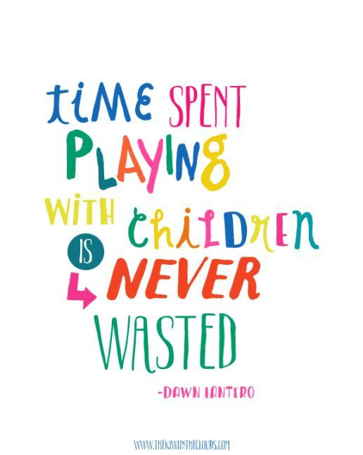 Positive Quotes For Children
 Time Spent Playing With Children is Never Wasted Printable