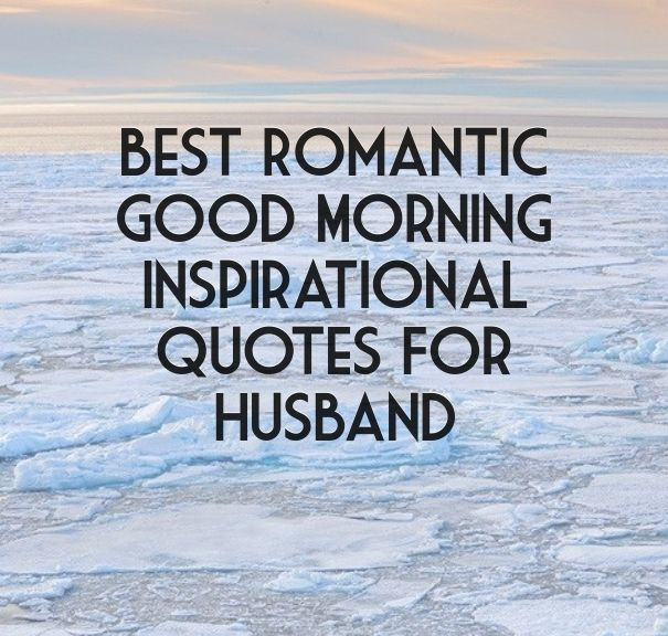 Positive Quotes For Husband
 Best Romantic Good Morning Inspirational Quotes For